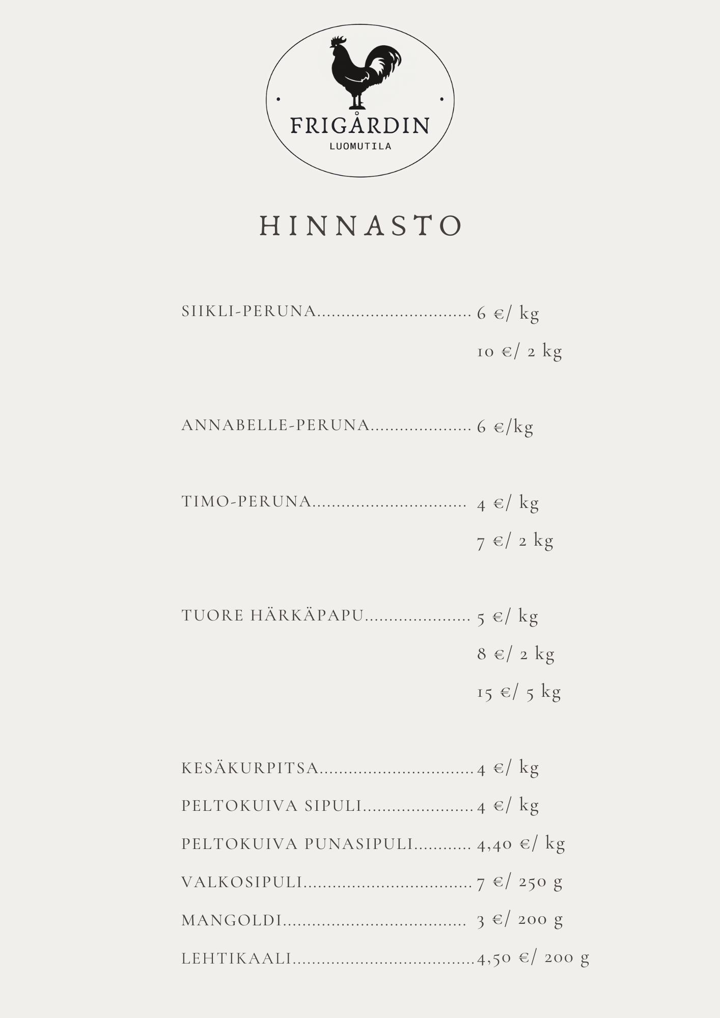 Hinnasto: Siikli 6€/kg tai 2 kiloa 10€, Annabelle 6€/kg, Timo 4€/kg tai 2 kiloa 7€, härkäpapu 5€/kg tai 2 kiloa 8€ tai 5 kiloa 15€, kesäkurpitsa 4€/kg, sipuli 4€/kg, punasipuli 4,40€/kg, valkosipuli 7€/250g, mangoldi 3€/200g, lehtikaali 4,50€/200g
